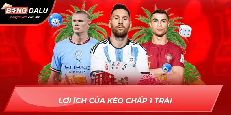 Lợi ích của kèo chấp 1 trái