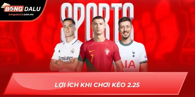 Lợi ích khi chơi kèo 2.25