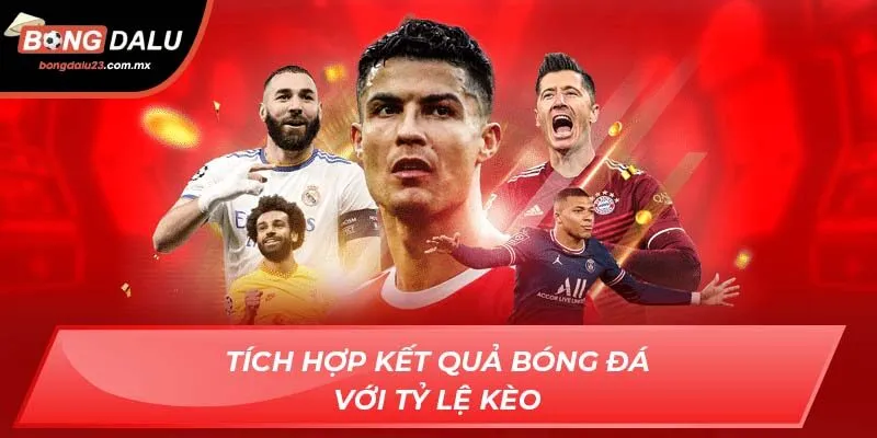 Tích hợp kết quả bóng đá với tỷ lệ kèo